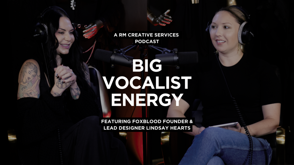 Big Vocalist Energy: A RM Creative Services Podcast featuring Foxblood's founder and lead designer Lindsay Hearts