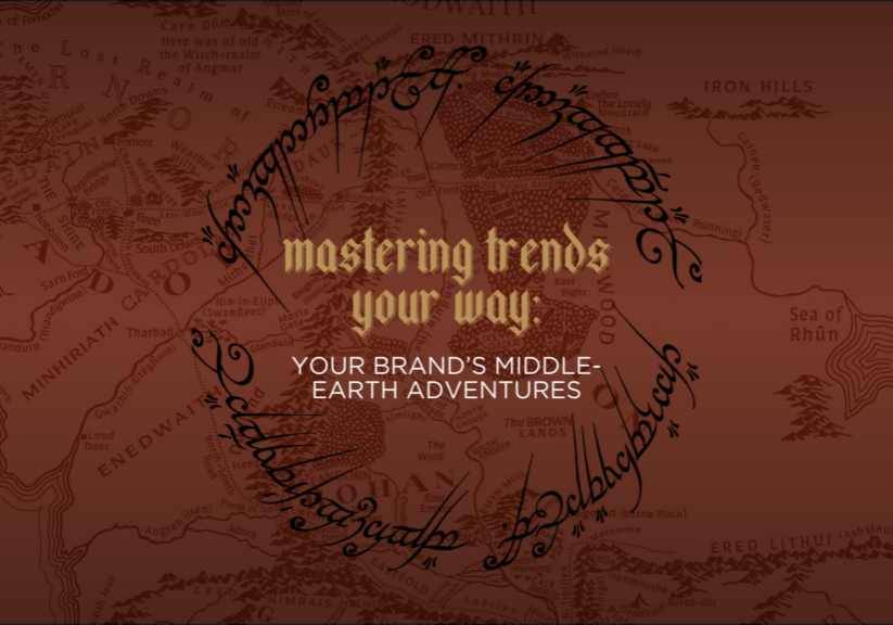 MASTERING TRENDS YOUR WAY: YOUR BRAND'S MIDDLE-EARTH ADVENTURES